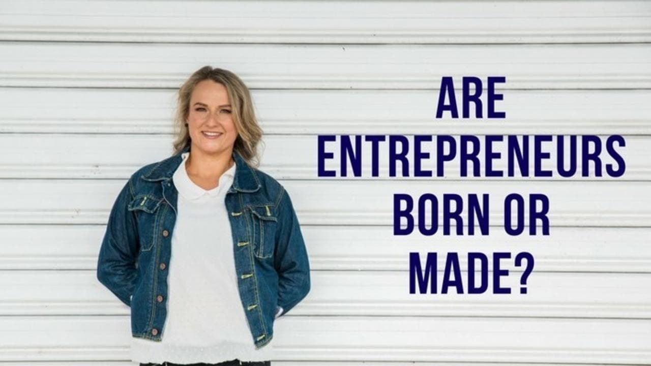 Are Entreprenuers born or made?